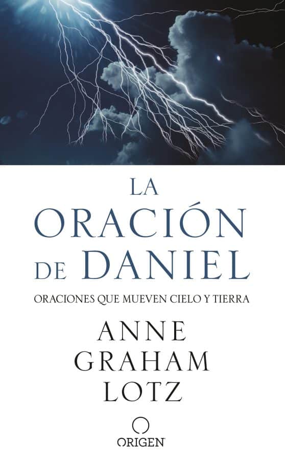 La oración de Daniel. Oraciones que mueven cielo y tierra / The Daniel Prayer