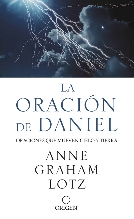 La oración de Daniel. Oraciones que mueven cielo y tierra / The Daniel Prayer
