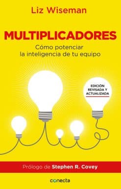 Multiplicadores. Edición revisada y actualizada: Cómo potenciar la inteligencia de tu equipo / Multipliers How the Best Leaders Make Everyone Smarter