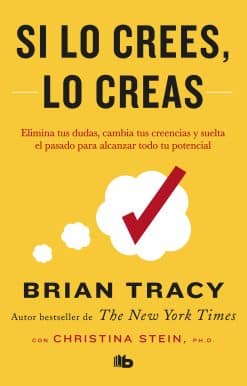 Si lo crees, lo creas: Elimina tus dudas, cambia tus creencias y suelta el pasado para alcanzar todo tu potencial / Believe It to Achieve It: