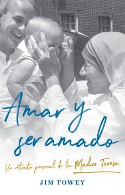 Amar y ser amado. Un retrato personal de la madre Teresa / To Love and Be Loved
