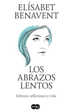 Los abrazos lentos: Esbozos, reflexiones y vida / Soft Embraces
