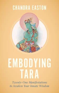 Embodying Tara: Twenty-One Manifestations to Awaken Your Innate Wisdom