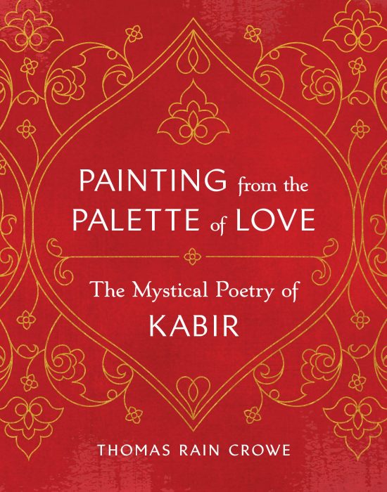 Painting from the Palette of Love: The Mystical Poetry of Kabir