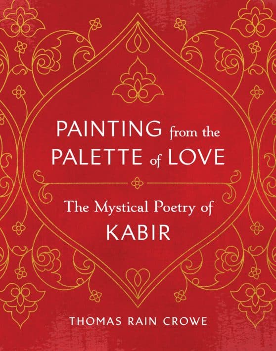 Painting from the Palette of Love: The Mystical Poetry of Kabir