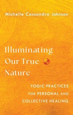 Illuminating Our True Nature: Yogic Practices for Personal and Collective Healing