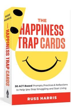 The Happiness Trap Cards: 50 ACT-Based Prompts, Practices, and Reflections to Help You Stop Struggling and Start Living