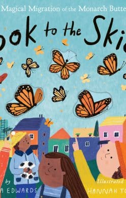 The Magical Migration of the Monarch Butterfly: Look to the Skies