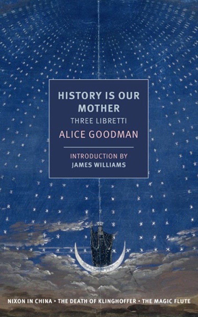 9781681370644 History is Our Mother: Three Libretti: Nixon in China, The Death of Klinghoffer, The Magic Flute