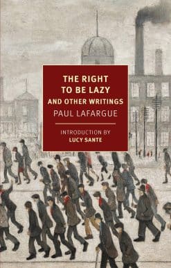 And Other Writings: The Right to Be Lazy