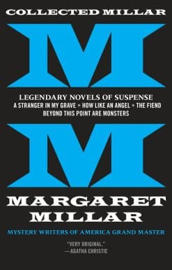 Collected Millar: Legendary Novels of Suspense: A Stranger in My Grave; How Like An Angel; The Fiend; Beyond This Point Are Monsters: