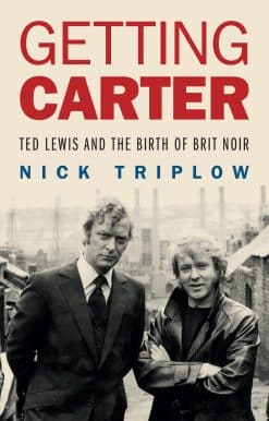 Ted Lewis and the Birth of British Noir: Getting Carter