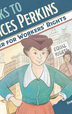 Fighter for Workers' Rights: Thanks to Frances Perkins