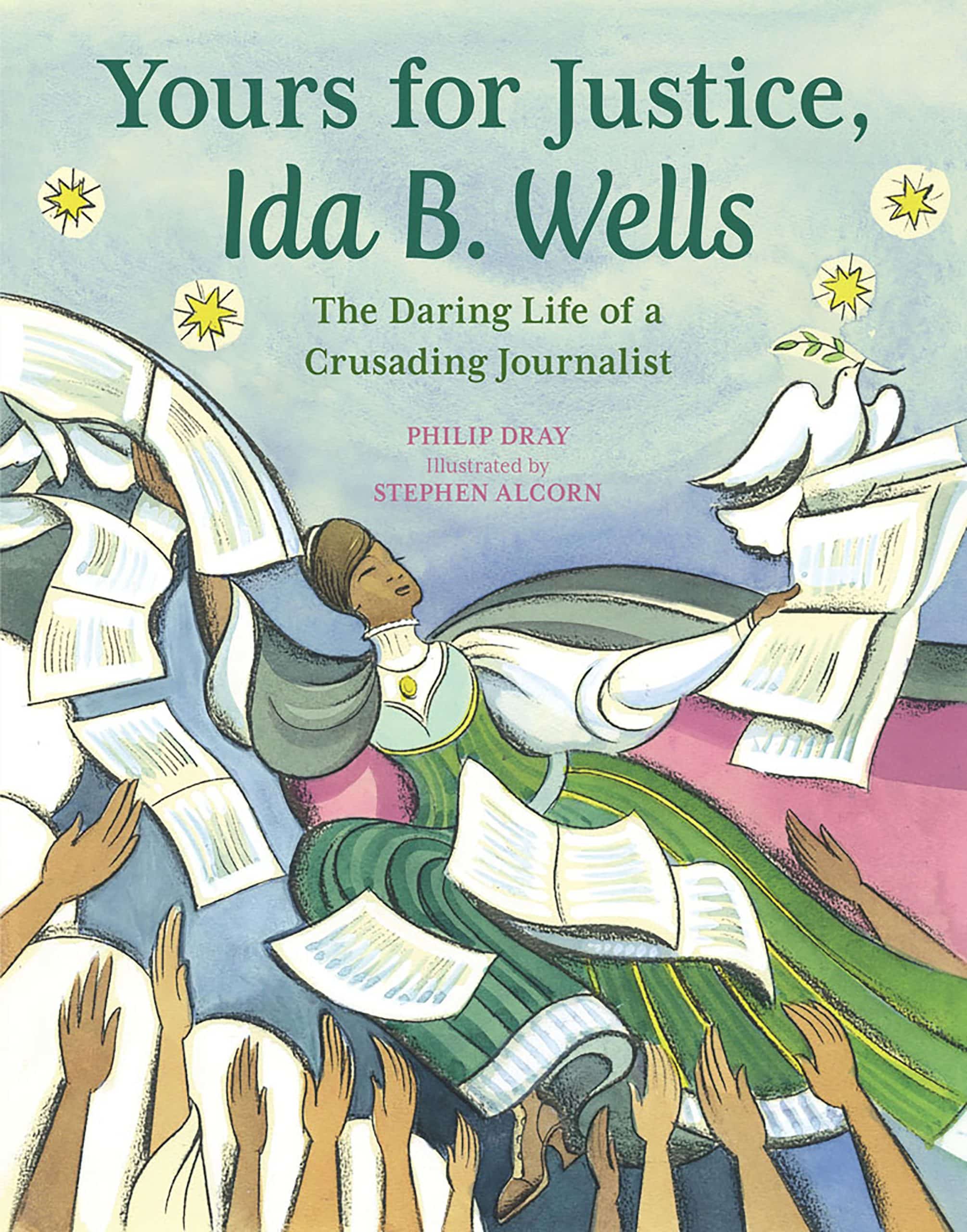 The Daring Life of a Crusading Journalist: Yours for Justice, Ida B. Wells