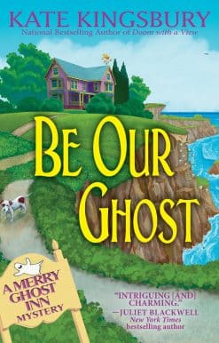 Be Our Ghost: A Merry Ghost Inn Mystery