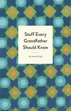 Stuff Every Grandfather Should Know