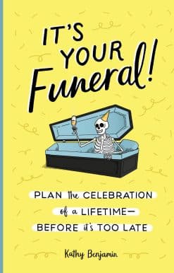 It's Your Funeral!: Plan the Celebration of a Lifetime--Before It's Too Late
