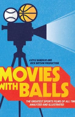 Movies with Balls: The Greatest Sports Films of All Time, Analyzed and Illustrated