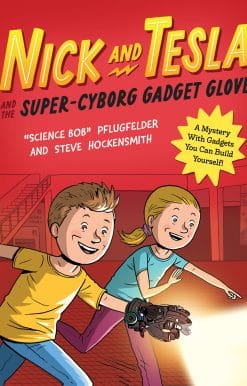 Nick and Tesla and the Super-Cyborg Gadget Glove: A Mystery with Gadgets You Can Build Yourself