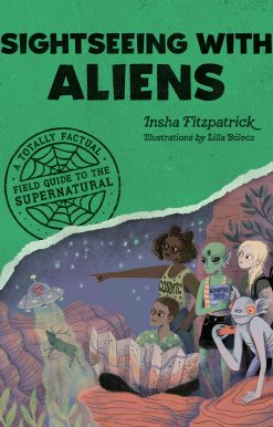 Sightseeing with Aliens: A Totally Factual Field Guide to the Supernatural