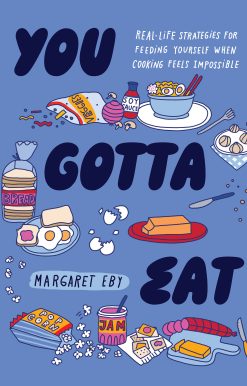 You Gotta Eat: Real-Life Strategies for Feeding Yourself When Cooking Feels Impossible