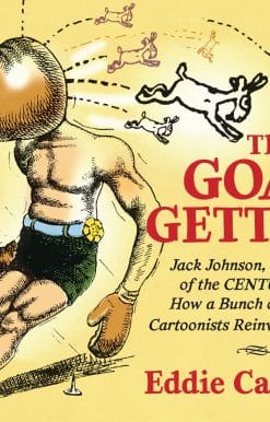 The Goat Getters: Jack Johnson, the Fight of the Century, and How a Bunch of Raucous Cartoonists Reinvented Comics