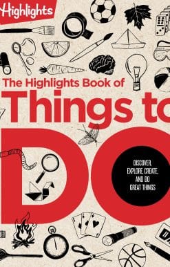 The Highlights Book of Things to Do: Crafts, Recipes, Science Experiments, Puzzles, Outdoor Adventures, and More Learning Activities for Kids Who Do Great Things