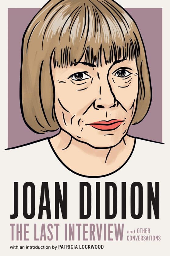 Joan Didion:The Last Interview: and Other Conversations