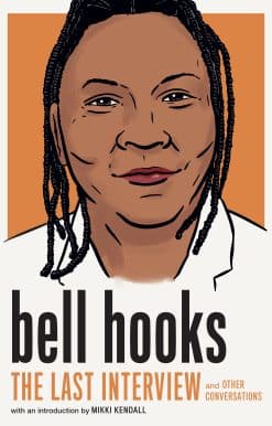 bell hooks: The Last Interview: and Other Conversations