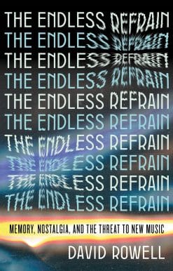 The Endless Refrain: Memory, Nostalgia, and the Threat to New Music