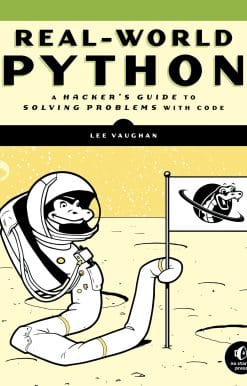 Real-World Python: A Hacker's Guide to Solving Problems with Code
