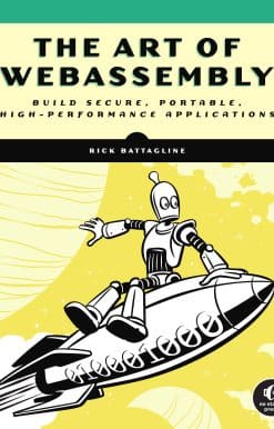 The Art of WebAssembly: Build Secure, Portable, High-Performance Applications