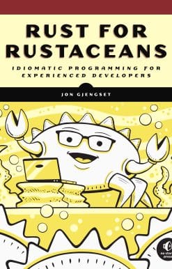 Rust for Rustaceans: Idiomatic Programming for Experienced Developers