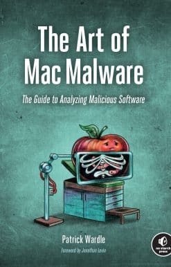 The Art of Mac Malware: The Guide to Analyzing Malicious Software