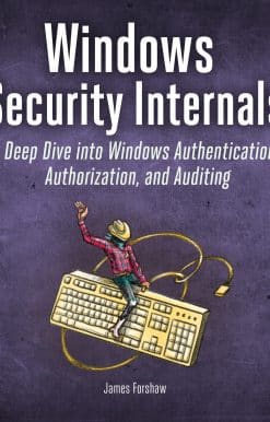 A Deep Dive into Windows Authentication, Authorization, and Auditing: Windows Security Internals