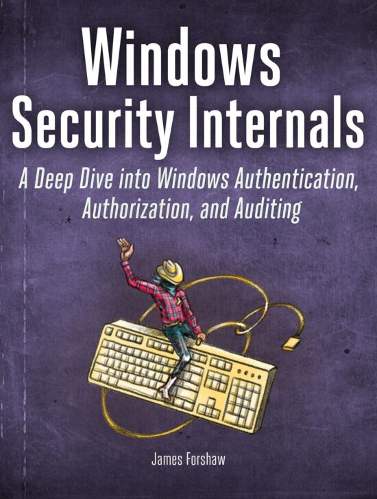 A Deep Dive into Windows Authentication, Authorization, and Auditing: Windows Security Internals