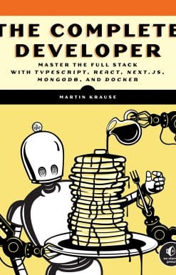 The Complete Developer: Master the Full Stack with TypeScript, React, Next.js, MongoDB, and Docker