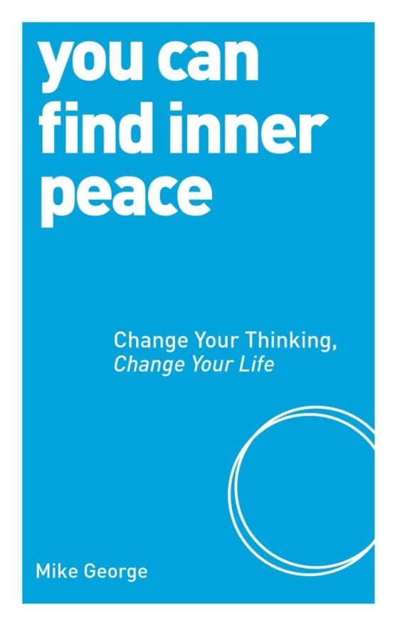 Change Your Thinking, Change Your Life: You Can Find Inner Peace