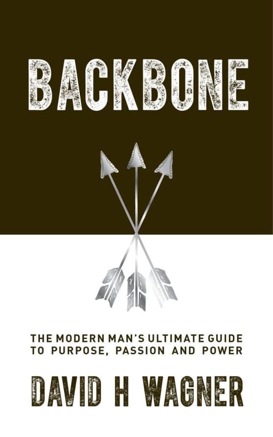 Backbone: The Modern Man's Ultimate Guide to Purpose, Passion and Power