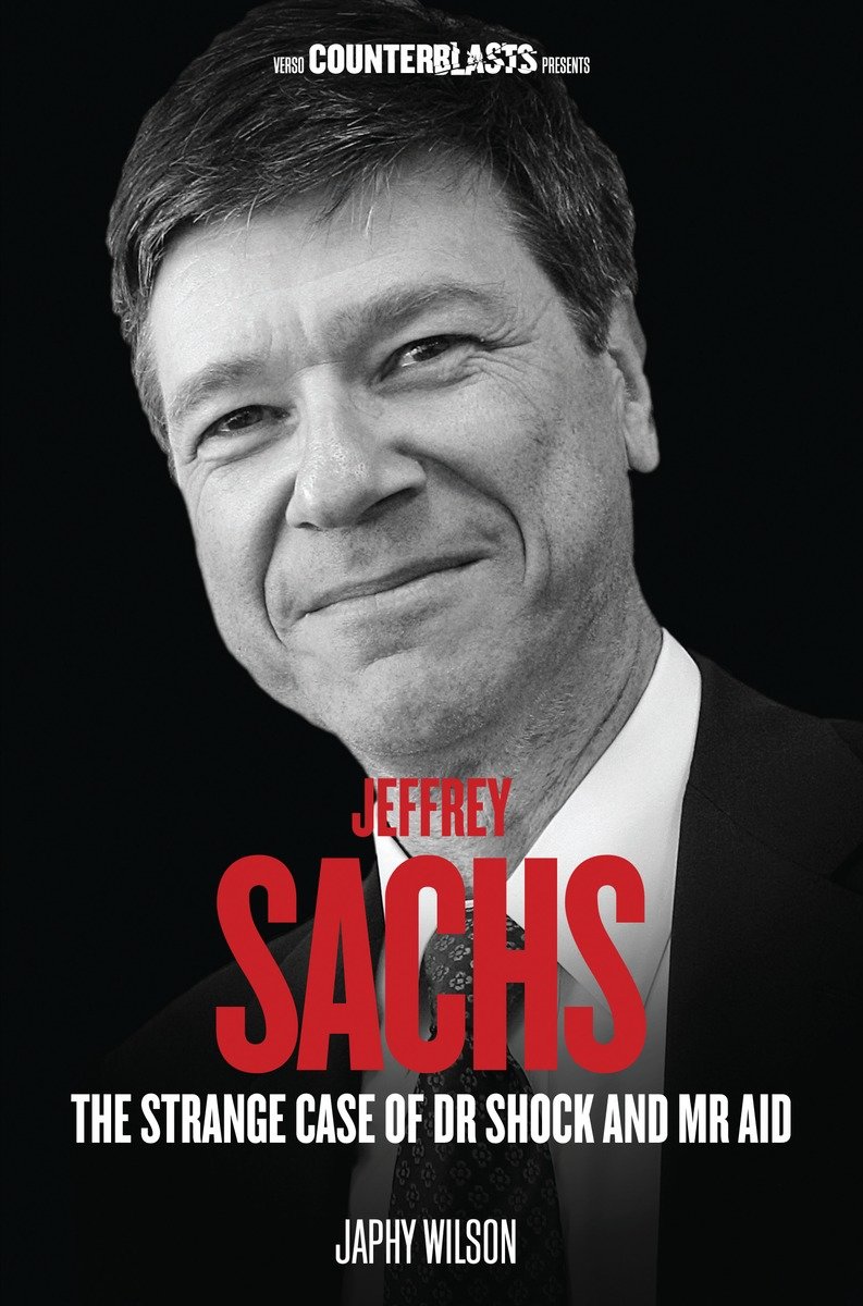 9781781683293 Jeffrey Sachs: The Strange Case of Dr. Shock and Mr. Aid
