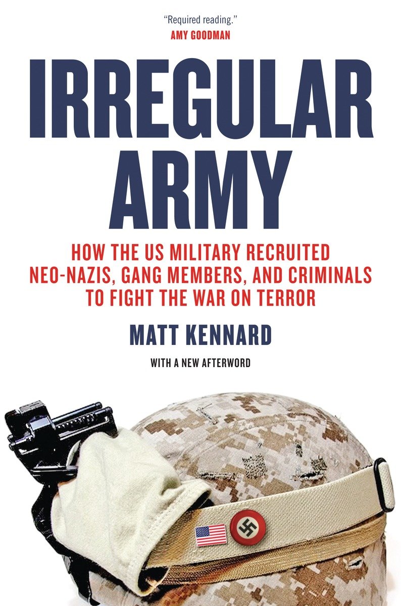 9781781685631 How the US Military Recruited Neo-Nazis, Gang Members, and Criminals to Fight the War on Terror: Irregular Army
