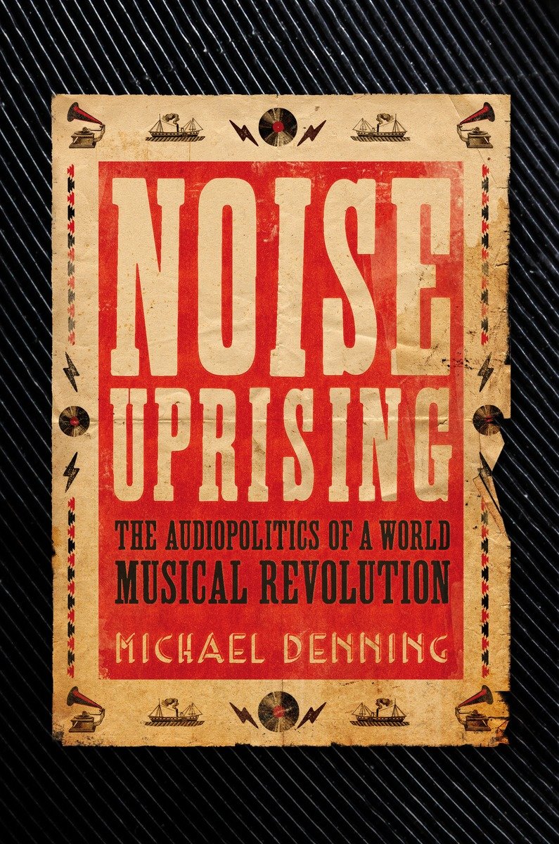9781781688564 The Audiopolitics of a World Musical Revolution: Noise Uprising