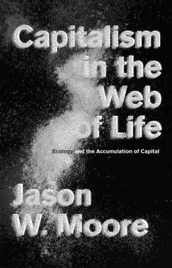 Capitalism in the Web of Life: Ecology and the Accumulation of Capital