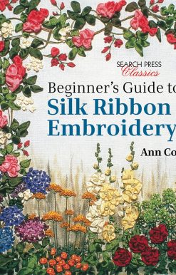 Beginner's Guide to Silk Ribbon Embroidery: Re-issue