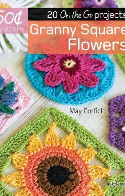 50 Cents a Pattern: Granny Square Flowers: 20 On the Go projects