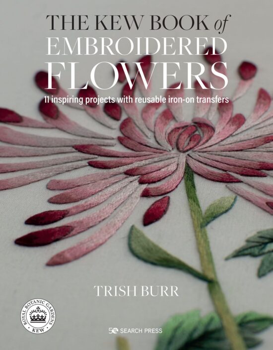 Kew Book of Embroidered Flowers, The: 11 inspiring projects with reusable iron-on transfers
