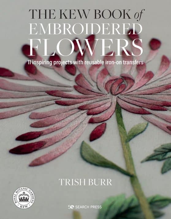 Kew Book of Embroidered Flowers, The: 11 inspiring projects with reusable iron-on transfers