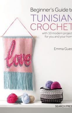Beginner's Guide to Tunisian Crochet: with 10 modern projects for you and your home