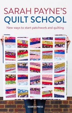 Sarah Payne’s Quilt School: New ways to start patchwork and quilting