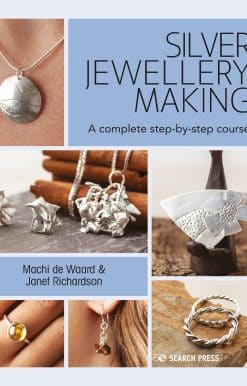 Silver Jewellery Making: A Complete Step-By-Step Course